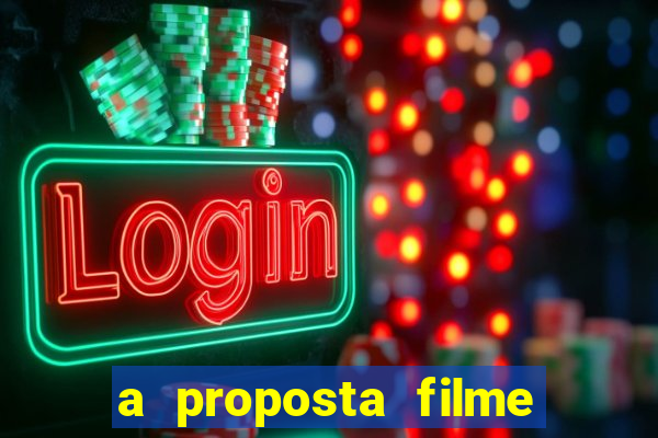 a proposta filme completo dublado topflix